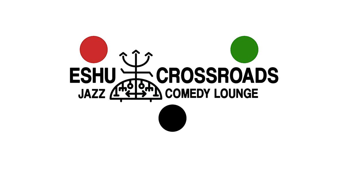 The Black Man in The High Castle: Eshu Crossroads - Jazz Comedy Lounge