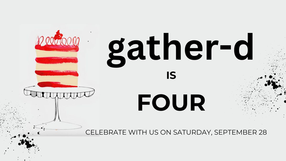 Gather-d is FOUR!