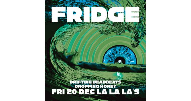 FRIDGE @ LaLaLa's Fri 20th December. with Drifting Deadbeats and Dropping Honey