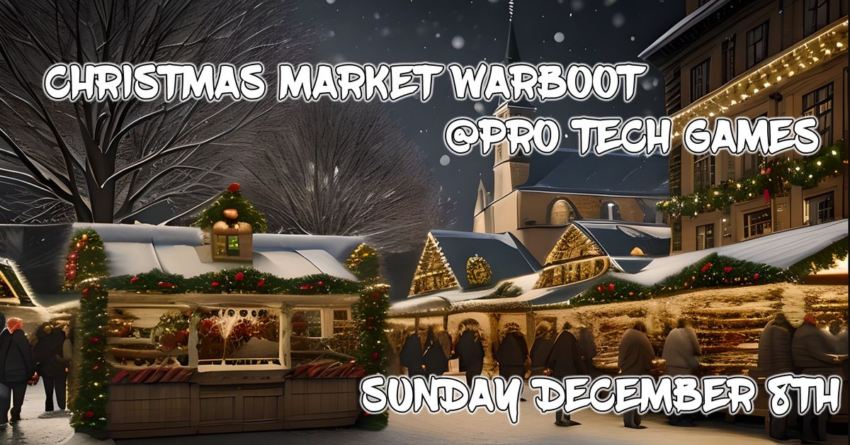 Christmas Market Warboot @ Pro Tech Games