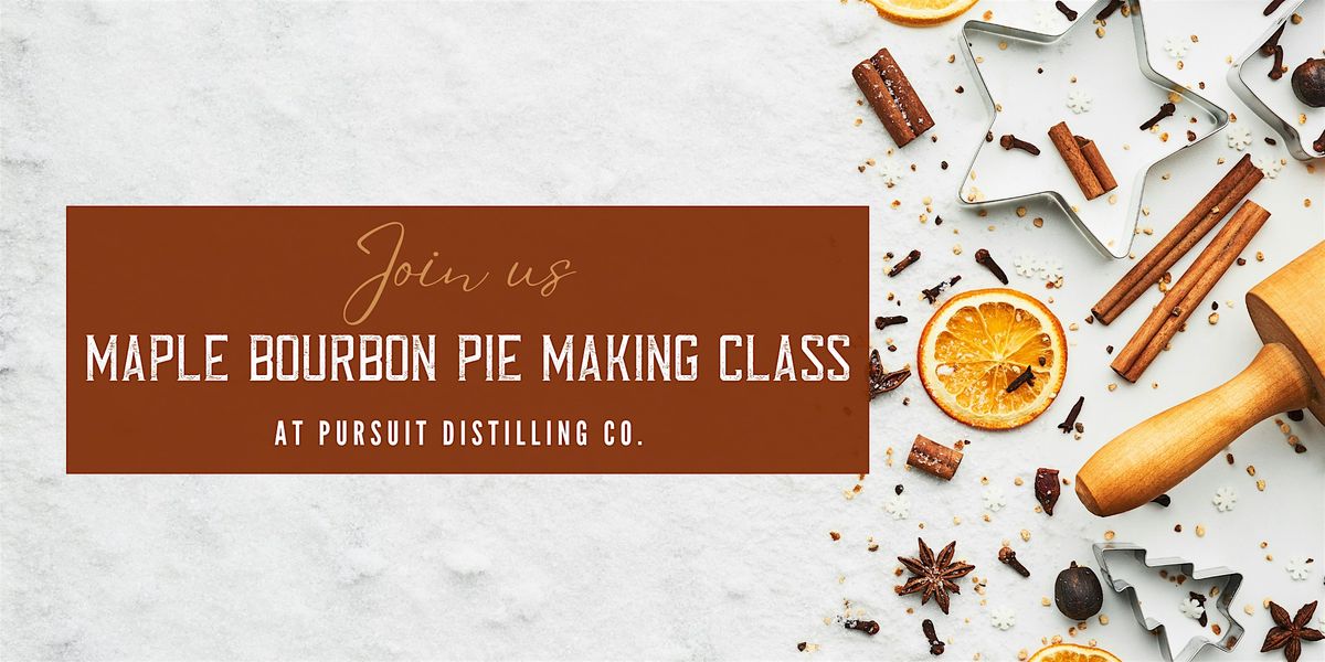 Maple Bourbon Pie Making Class
