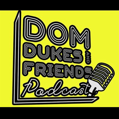 Dom Dukes & Friends Podcast