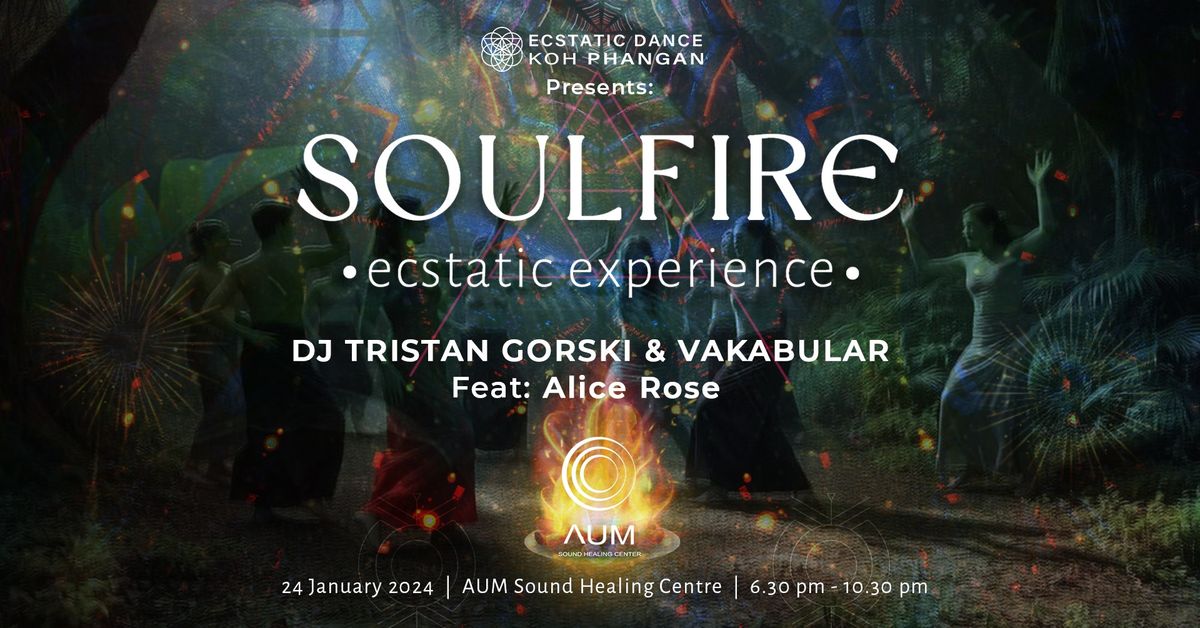  \u00b0SOULFIRE\u00b0 - Ecstatic Experience w\/ DJ Tristan Gorski & Vakabular, feat: Alice Rose 