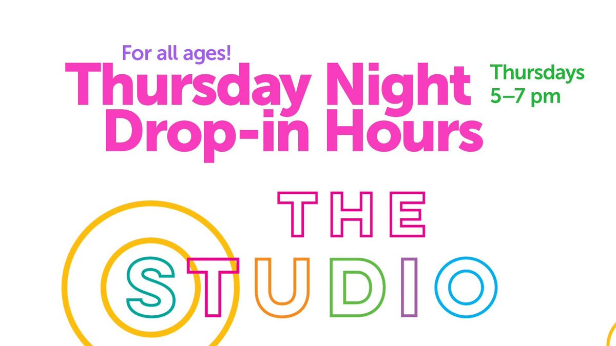 The Studio: Thursday Night Drop-in Hours