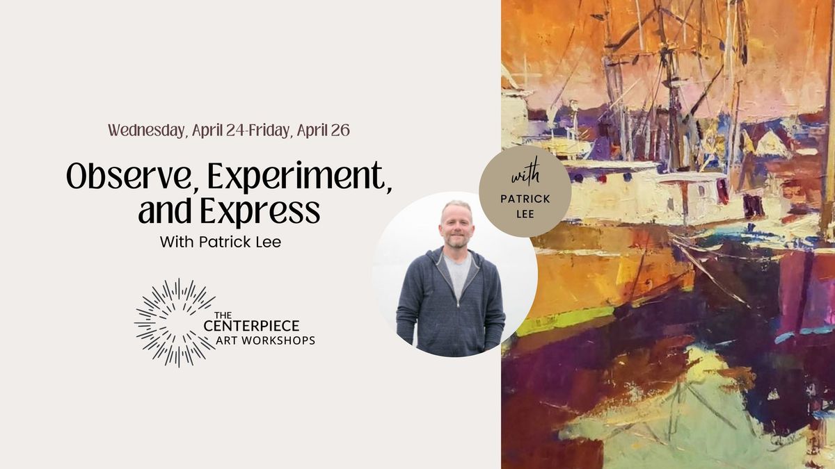 Observe, Experiment, and Express with Patrick Lee