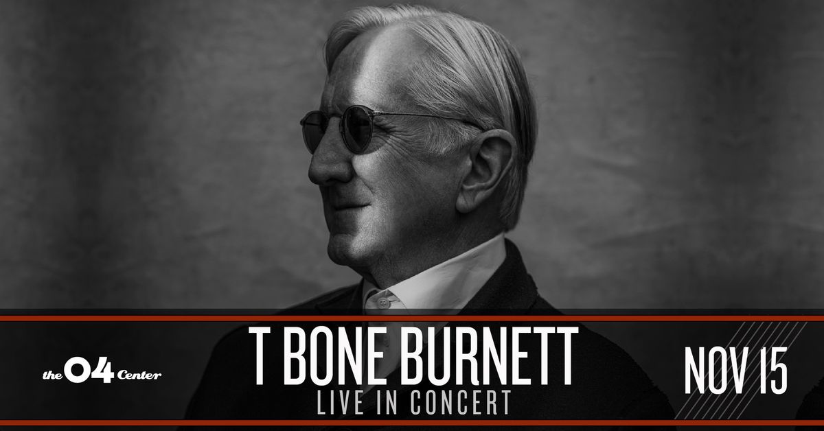 [SOLD OUT] T Bone Burnett at The 04 Center | Austin