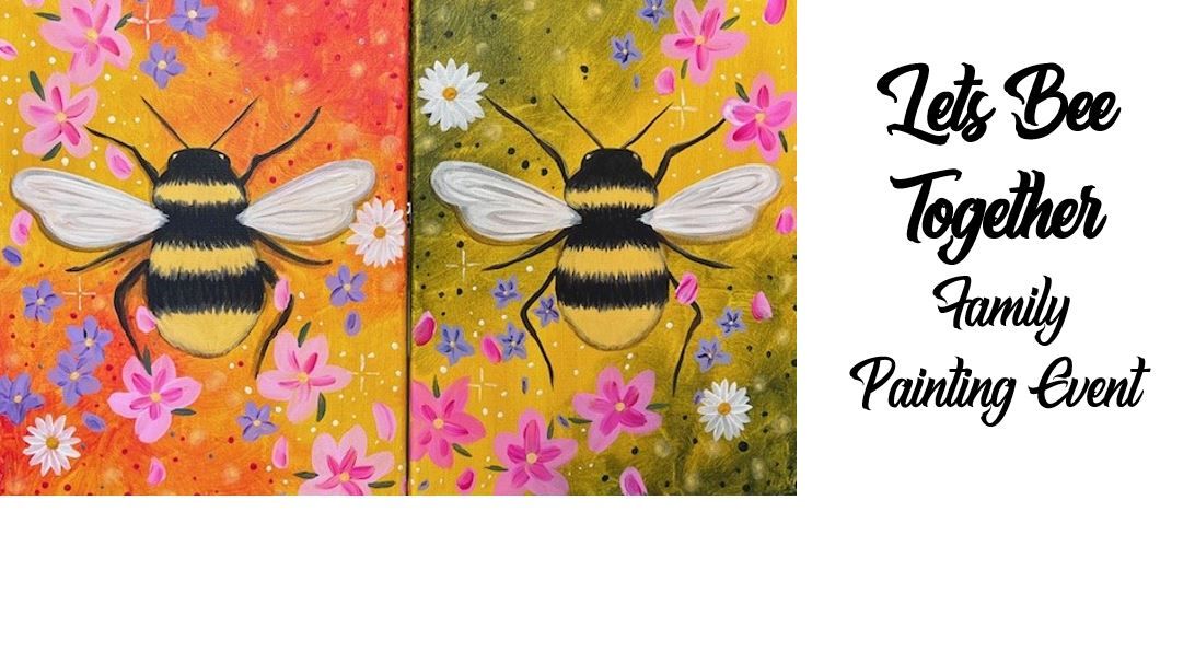 Let\u2019s Bee Together ~ Family Painting Event