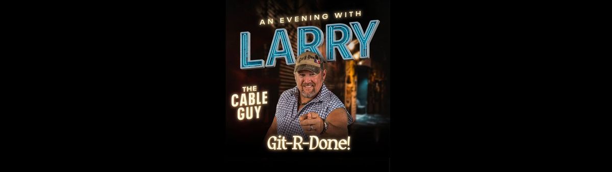 An Evening With Larry The Cable Guy