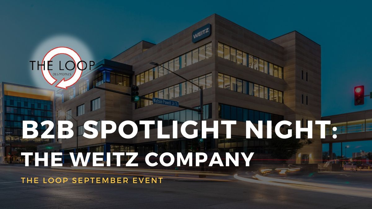 B2B Spotlight Night @ The Weitz Company: The Loop DSM's September Event