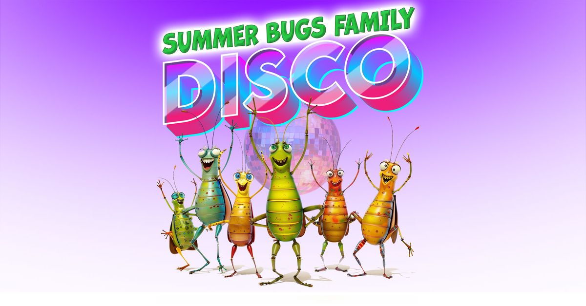 Summer Bugs Family Disco - Friday 31st May 2024