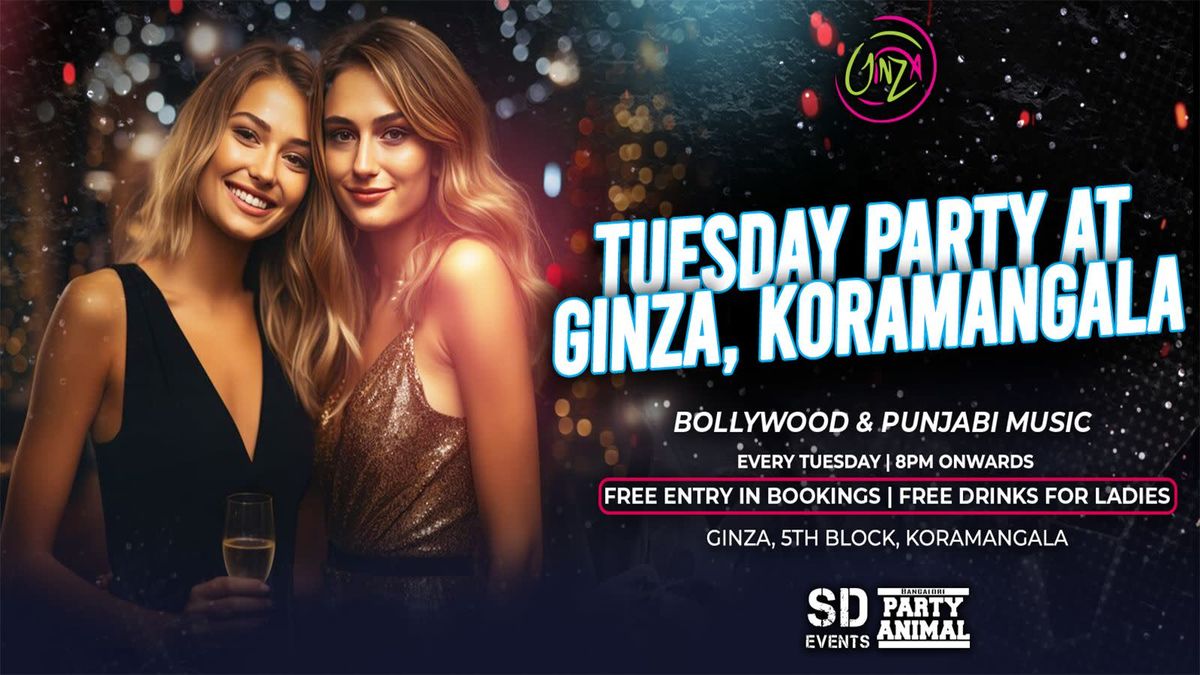 Tuesday Let&apos;s Party At: GINZA Koramangala - Free Entry For All