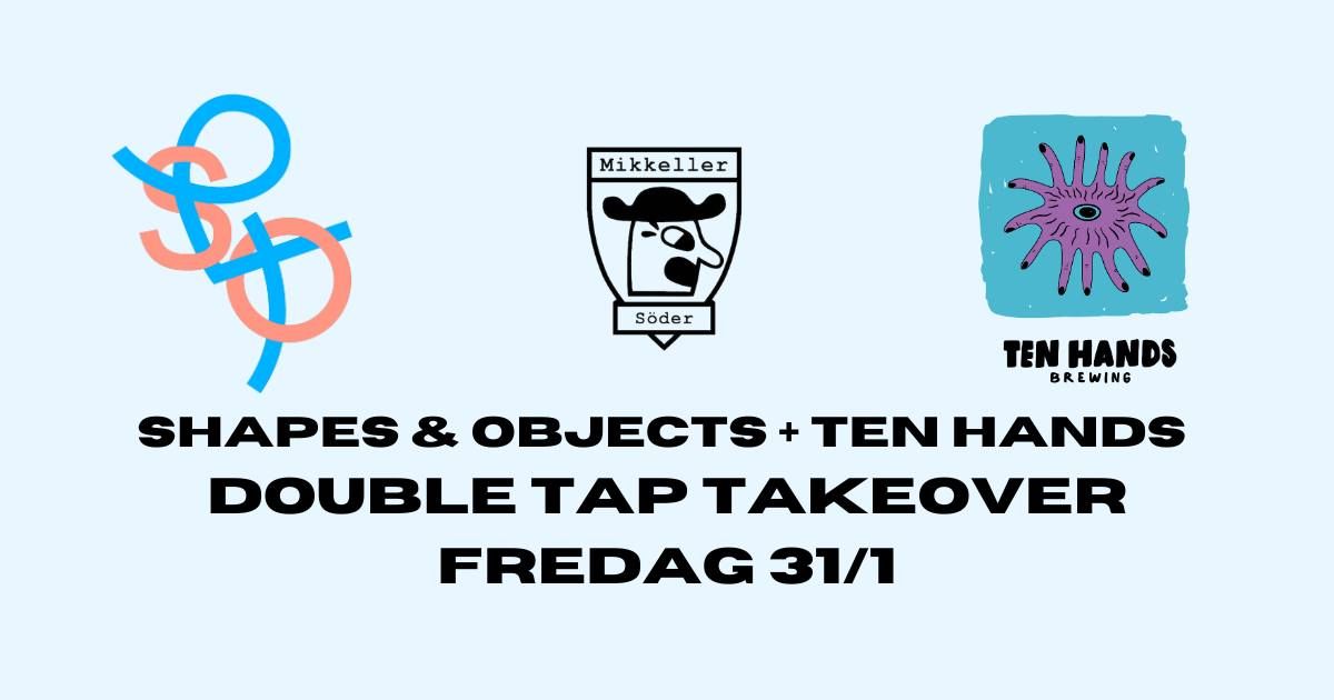 Shapes & Objects \u00d7 Ten Hands Double TTO 31\/1 @ Mikkeller S\u00f6dermalm