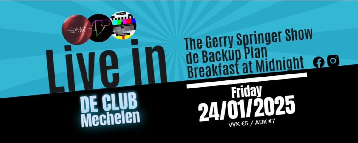 The Gerry Springer Show, de Backup Plan & Breakfast at Midnight LIVE in De Club