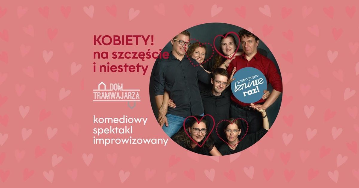 Kobiety! Na szcz\u0119\u015bcie i niestety \/\/ Wiecz\u00f3r komedii improwizowanej 16+