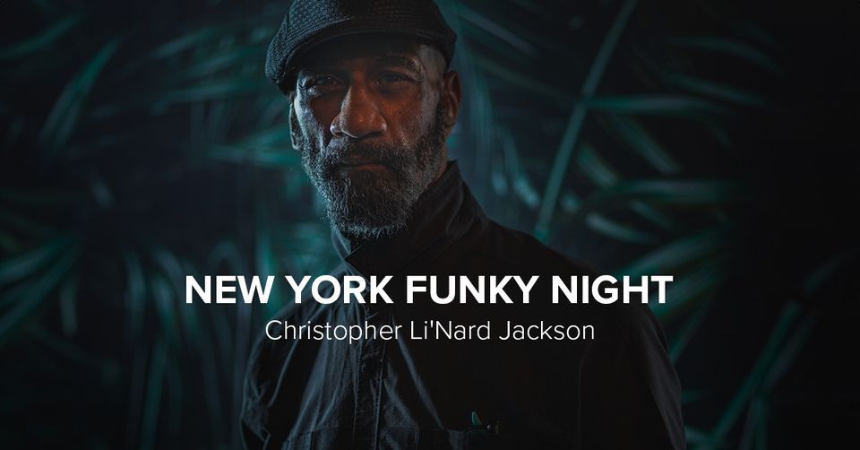 New York Funky Night with Christopher Li'Nard Jackson 
