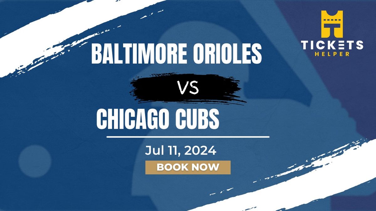 Baltimore Orioles vs. Chicago Cubs at Oriole Park At Camden Yards