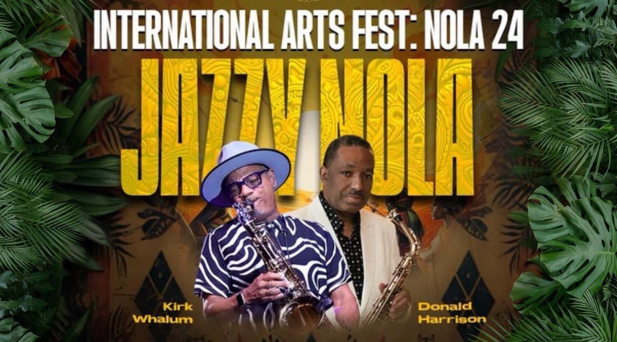 NOLA: International Arts Festival featuring Kirk Whalum and Donald Harrison