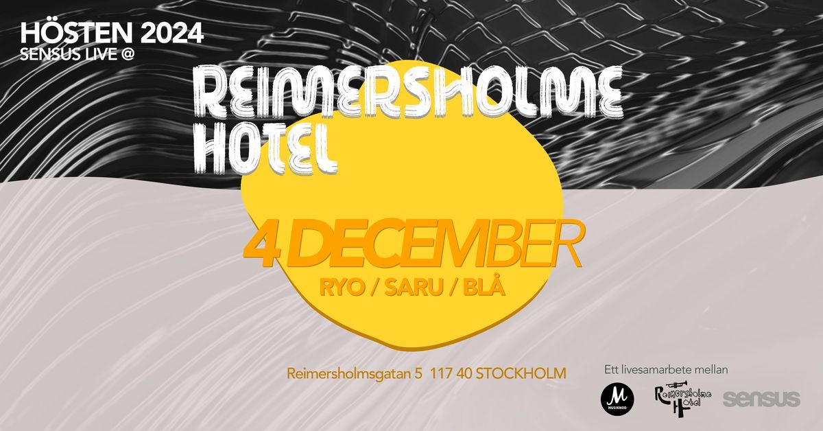 SENSUS LIVE @ REIMERSHOLME HOTEL: RYO, SARU & Bl\u00e5