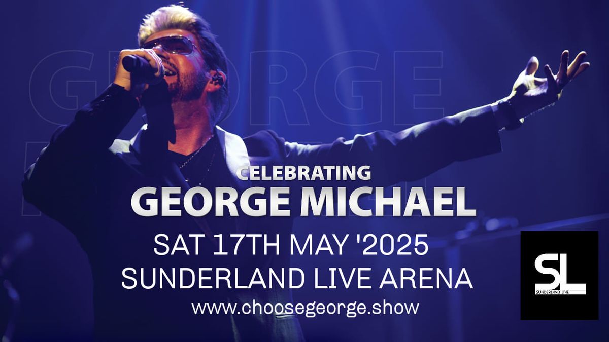 Celebrating George Michael - SUNDERLAND LIVE ARENA