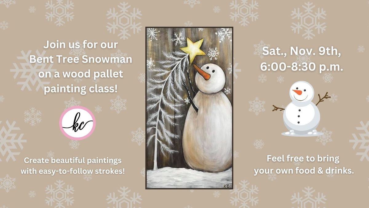 Bent Tree Snowman on Wood Pallet Painting Class, Sat., Nov. 9th, 6-8:30