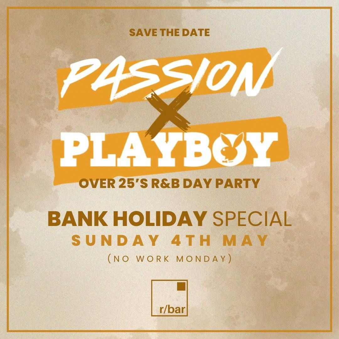 Passion x Playboy Over 25s Bank Holiday Day Party Sunday 4th May