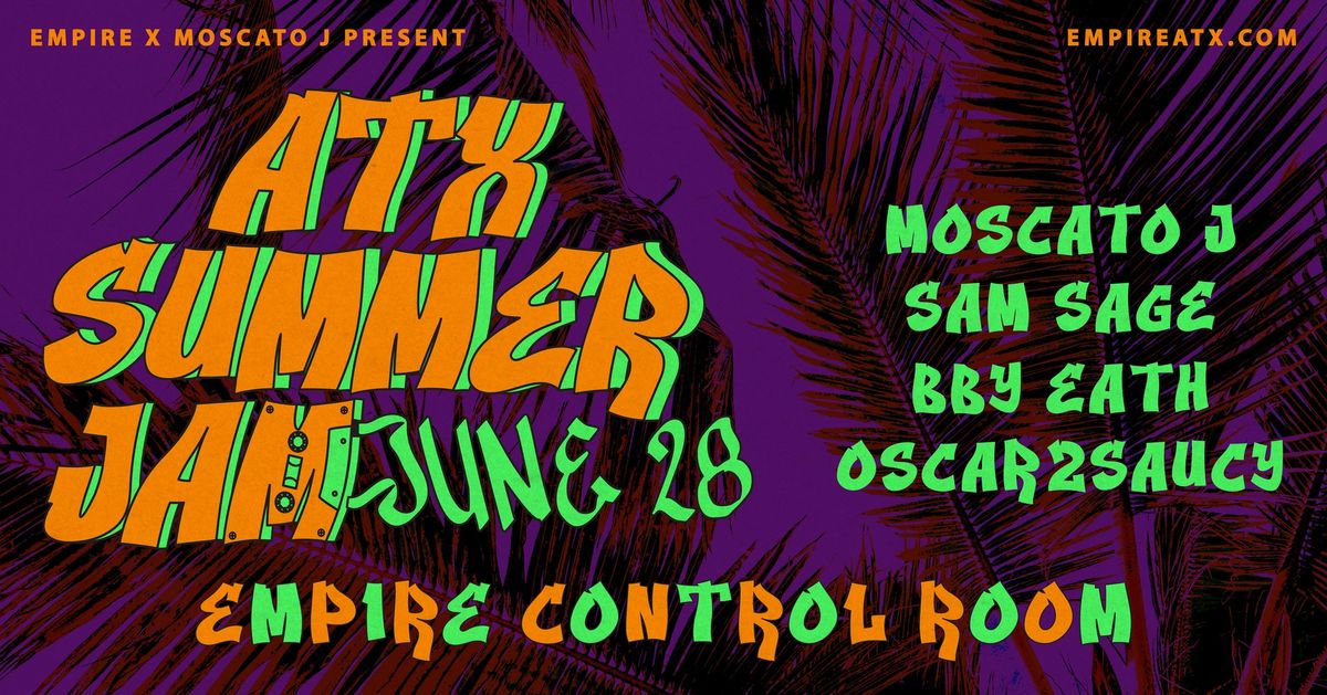 Moscato J & Empire Presents: ATX Summer Jam w\/ Moscato J, Sam Sage, Bby Eath & Oscar2Saucy