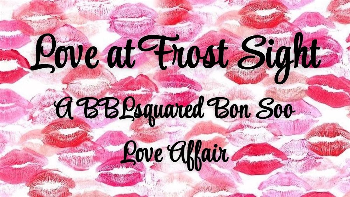 Love at Frost Sight: A BBLsquared Bon Soo Love Affair