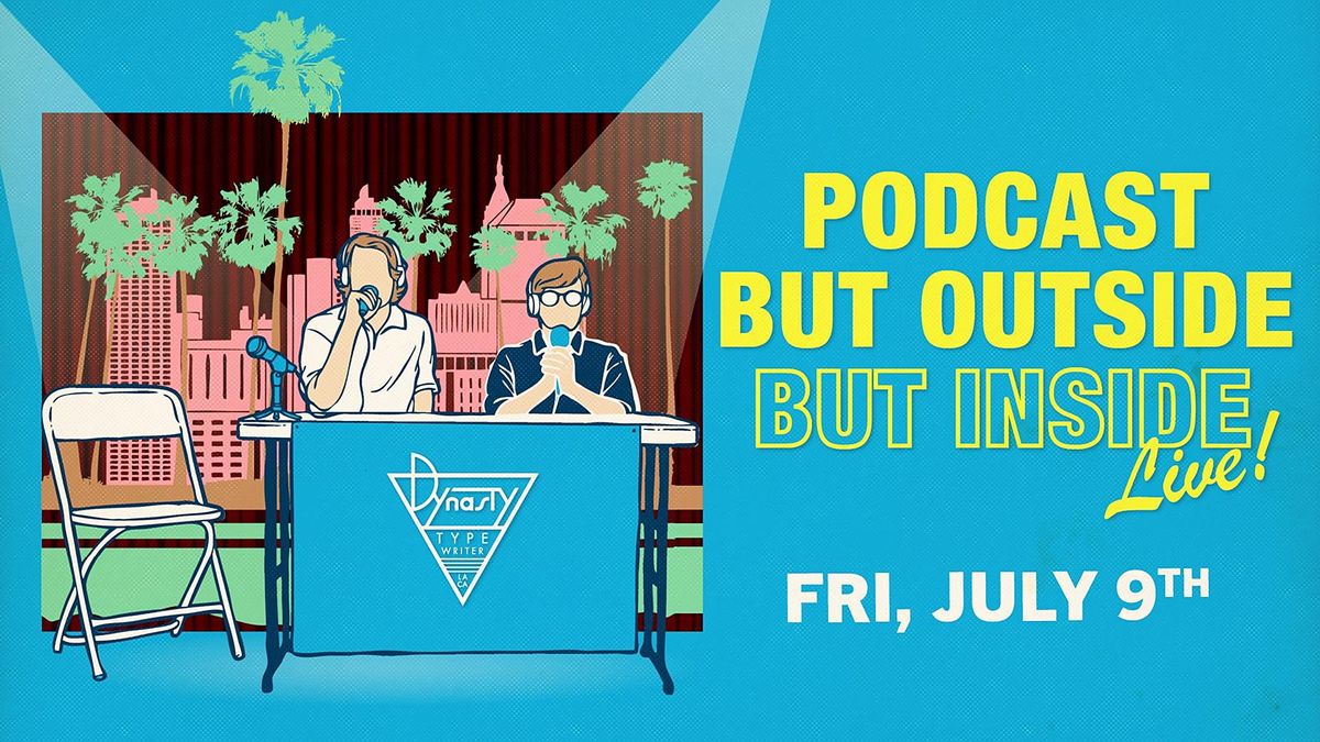 *SOLD OUT* Podcast But Outside But Inside Live!