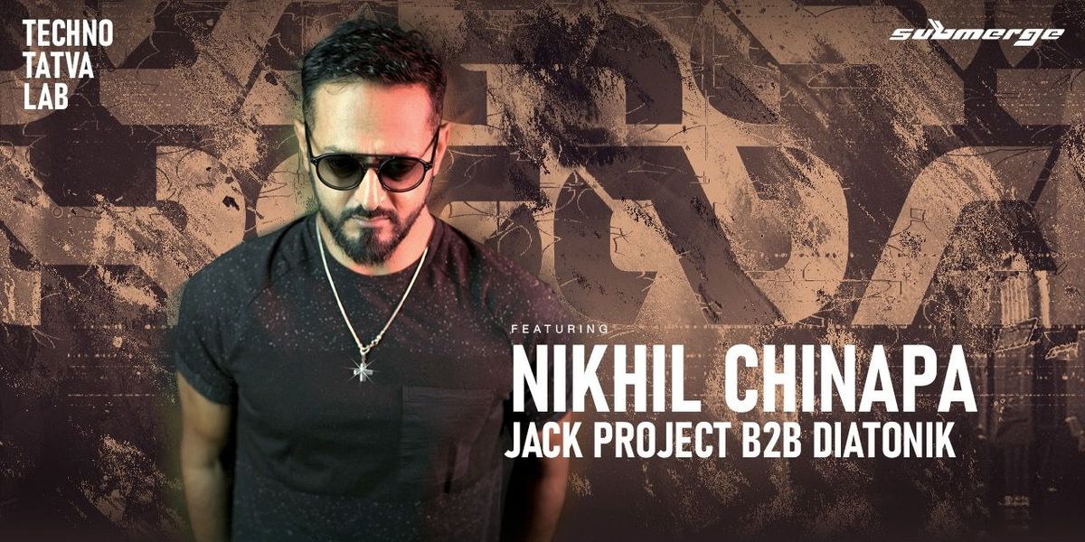 NIKHIL CHINAPA - TECHNO TATVA LAB X SUBMERGE