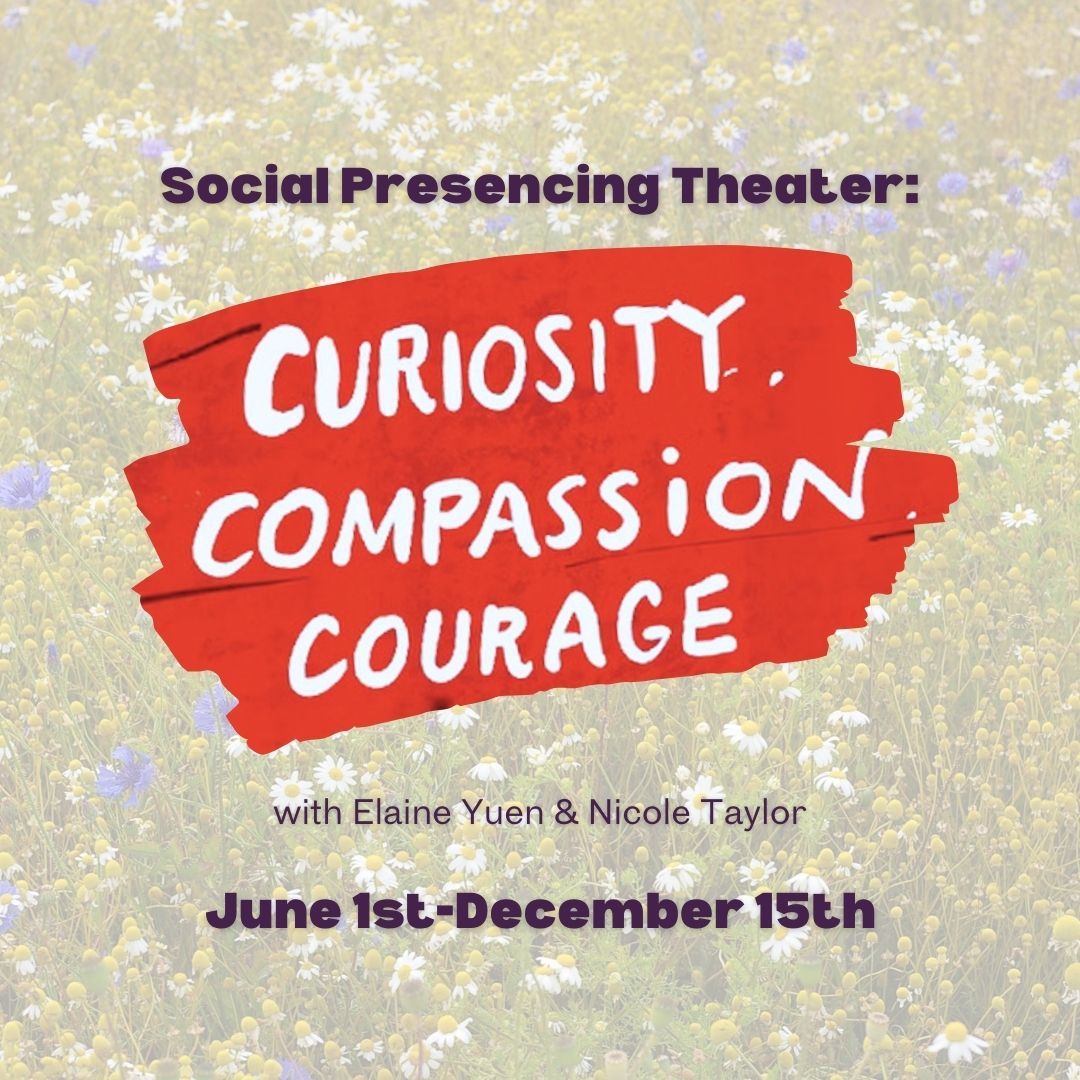 Social Presencing Theater: Curiosity, Compassion, Courage