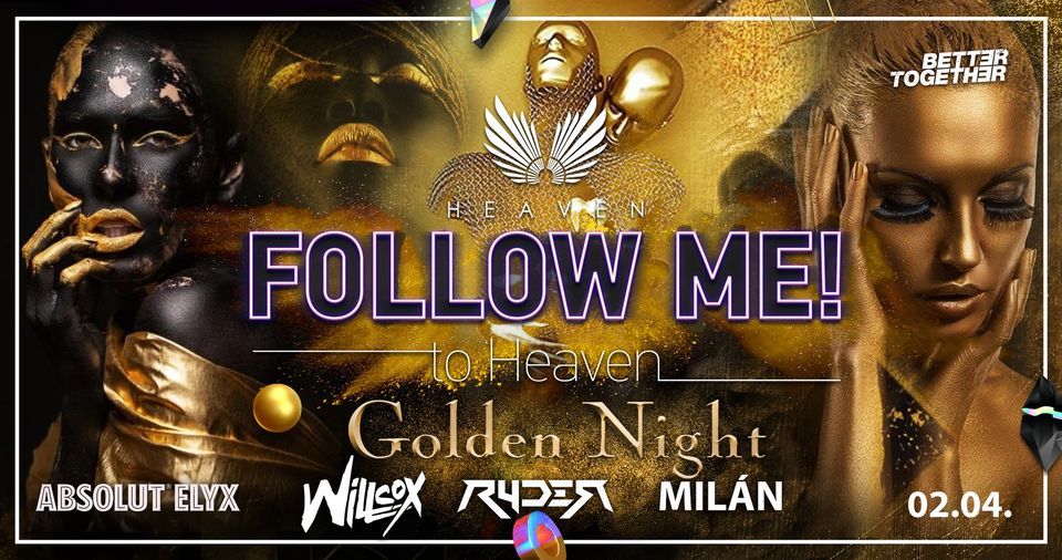 Follow Me! to Heaven - Golden Night - 02.04.