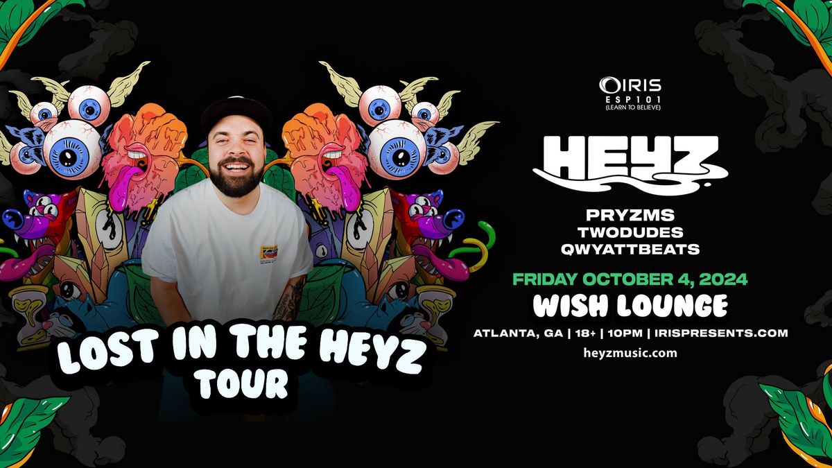 Iris Presents: Heyz "Lost In The Heyz" Tour @ Wish Lounge | Friday, October 4th!