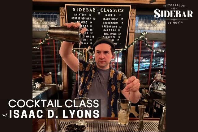 FITZGERALDS SIDEBAR Cocktail Class w\/ ISAAC D. LYONS!