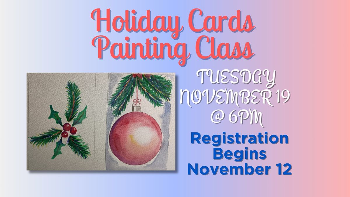 HOLIDAY CARDS PAINTING CLASS HOLIDAY CARDS