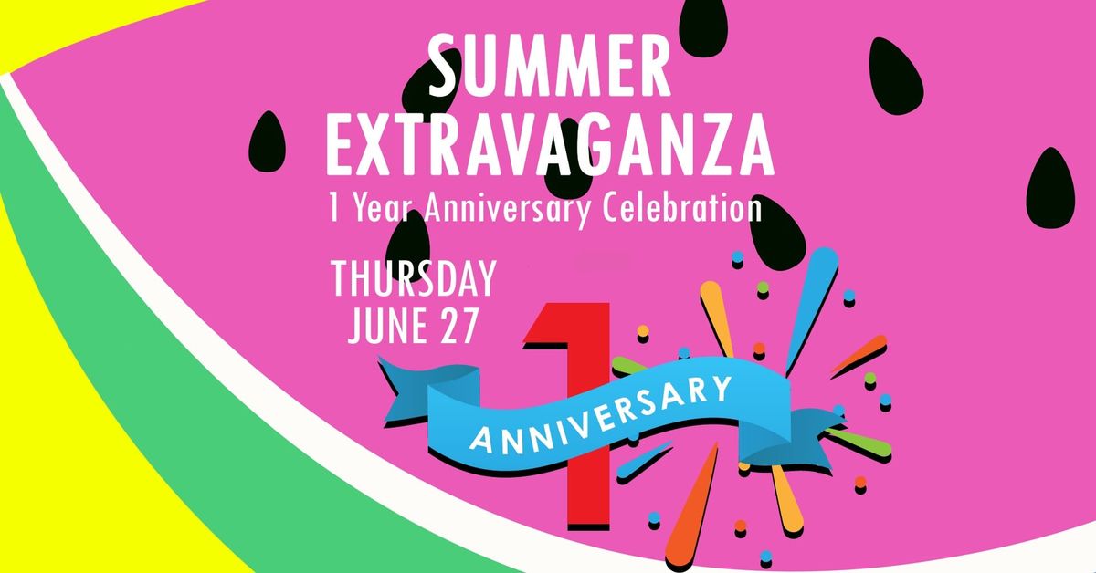 Summer Extravaganza: 1 Year Anniversary Celebration