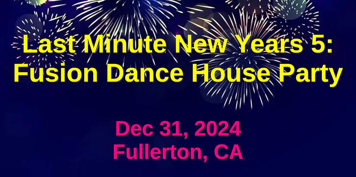 Last Minute New Years 5: Fusion Dance House Party