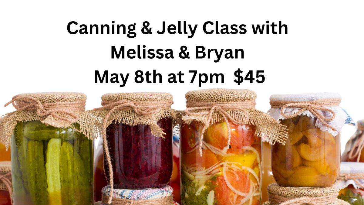 Canning and Jelly Class with Melissa & Bryan 