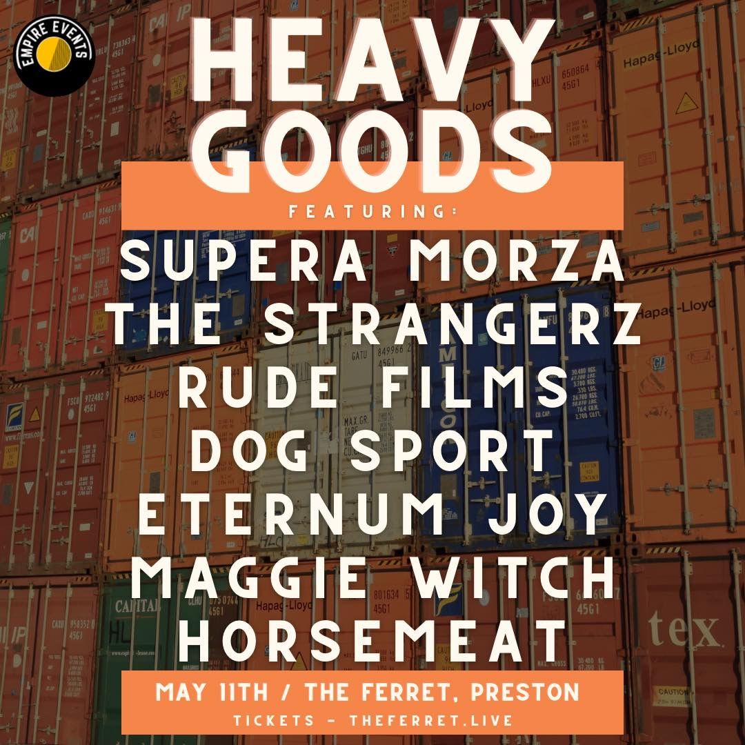 Empire Events Presents: Heavy Goods | The Ferret, Preston - 11.05.24