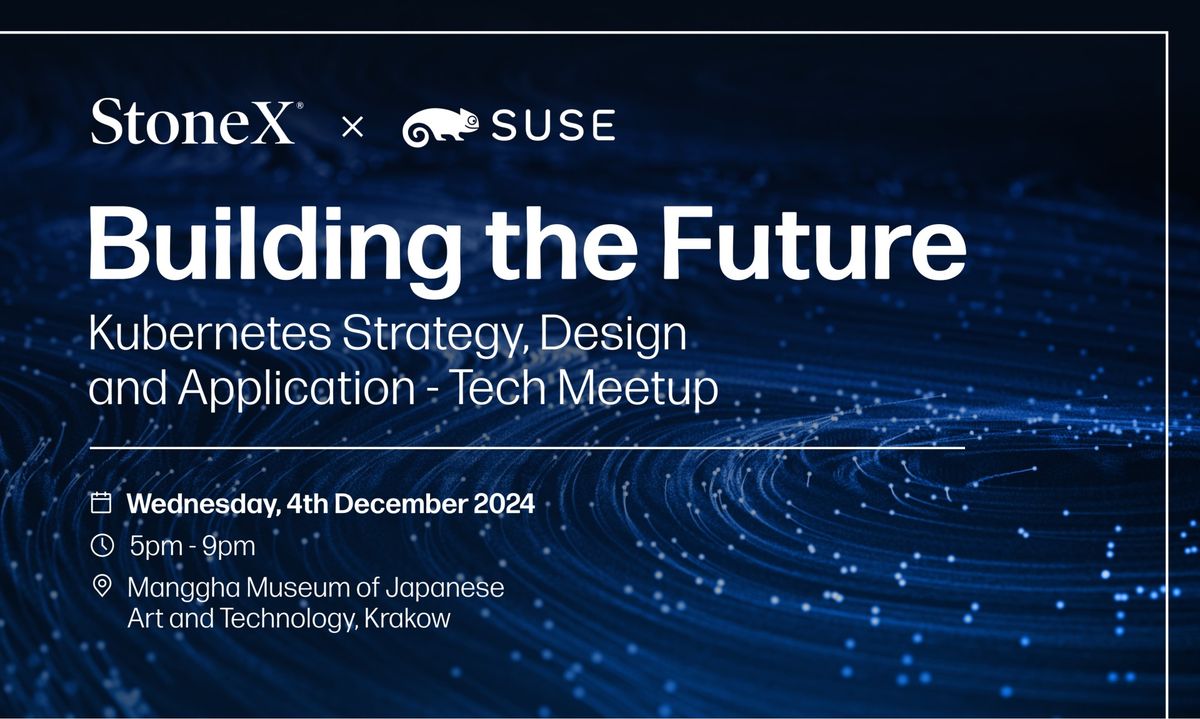 StoneX x SUSE: Building the Future \u2013 Kubernetes Strategy, Design and Application