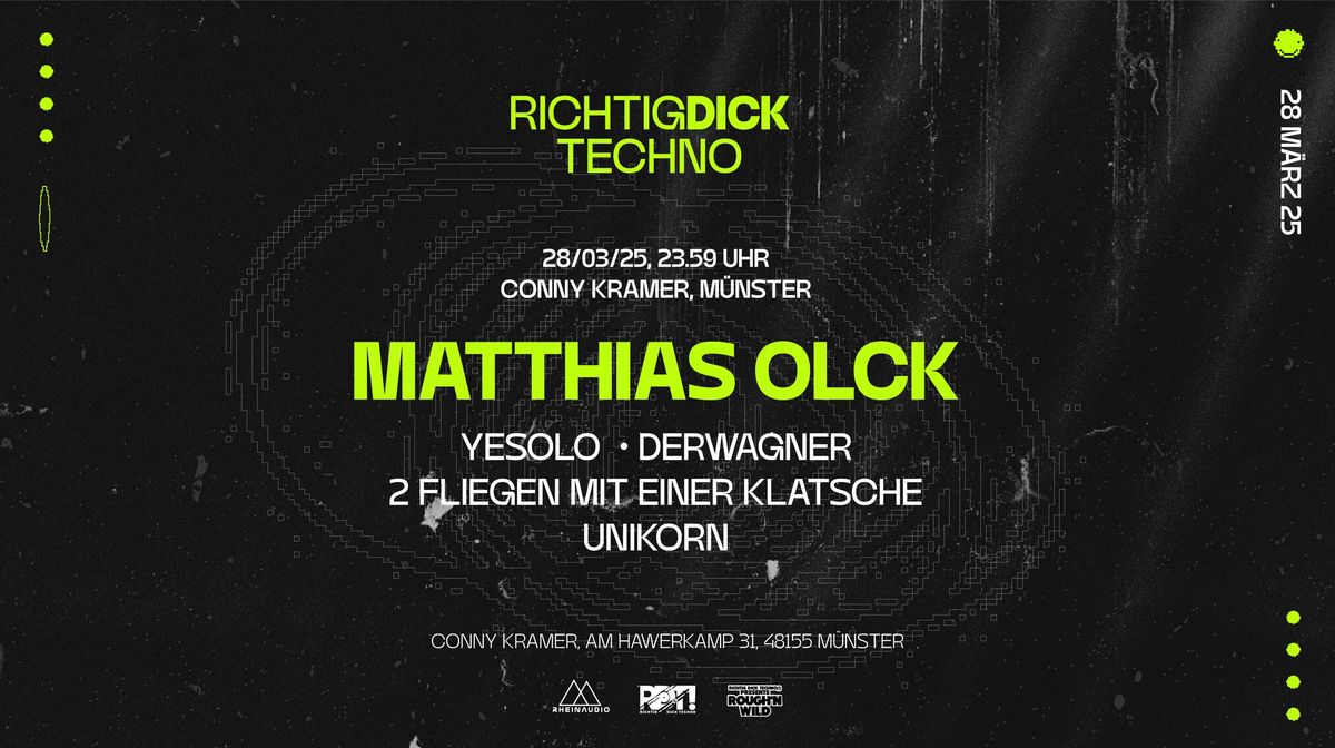 Richtig DICK Techno! presents MATTHIAS OLCK, Yesolo, uvm.