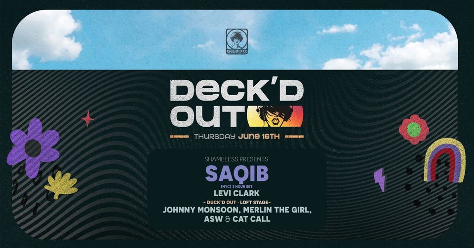 Deck'd Out #3 - Shameless Presents Saqib (NYC) & Levi Clark + Duck'd Out in the Loft