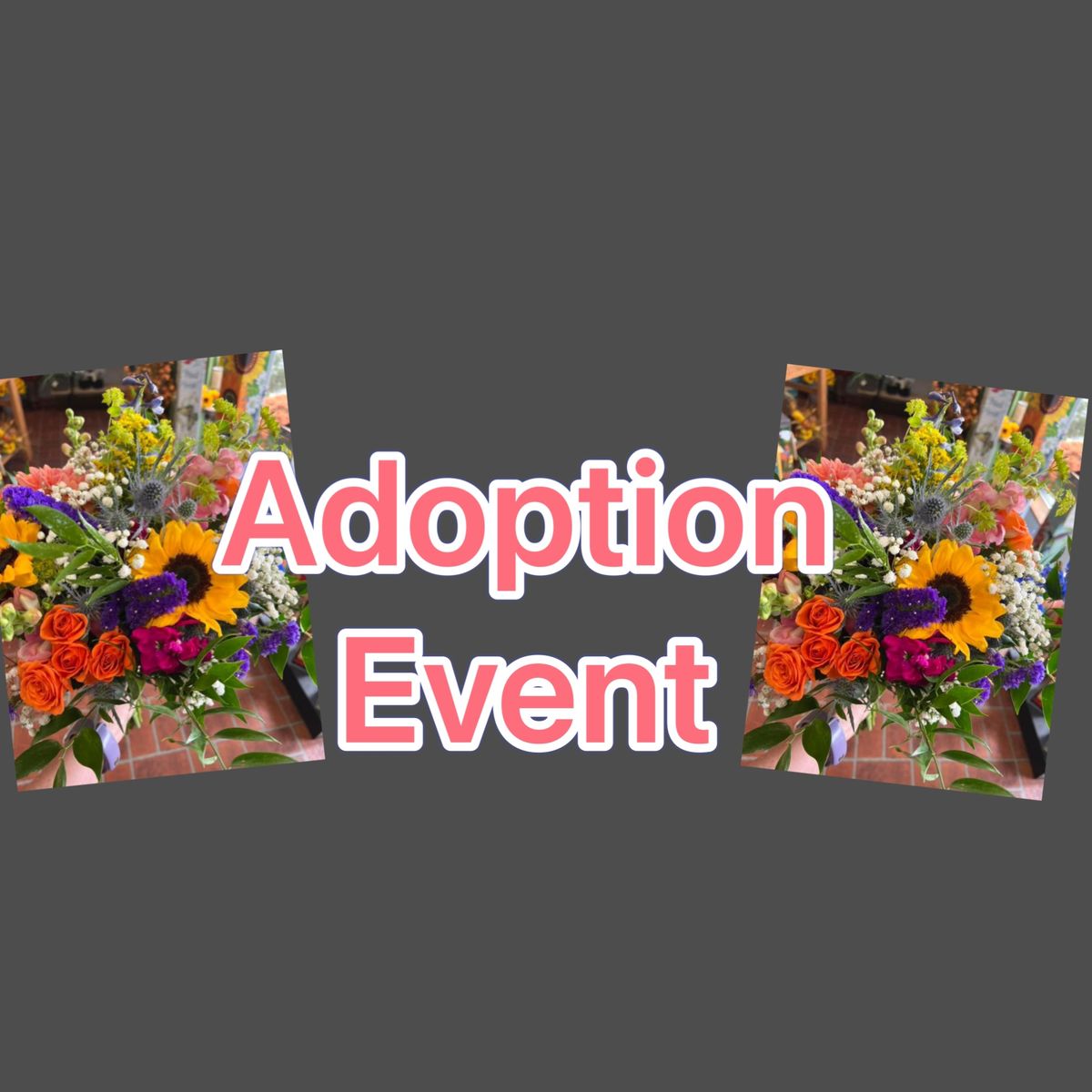 Cathy Cowgill Flowers Adoption Event 