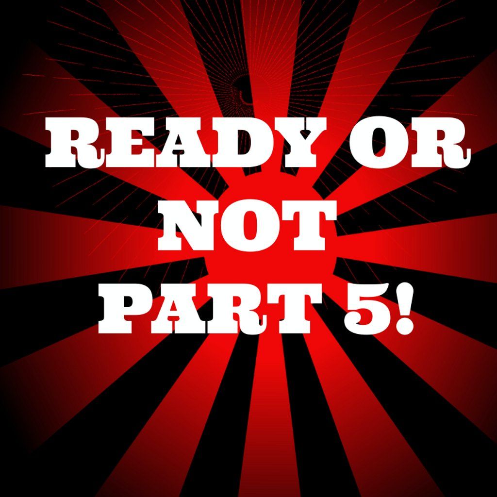 Ready Or Not Part 5