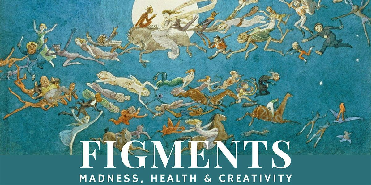 Figments: Madness, Health and Creativity