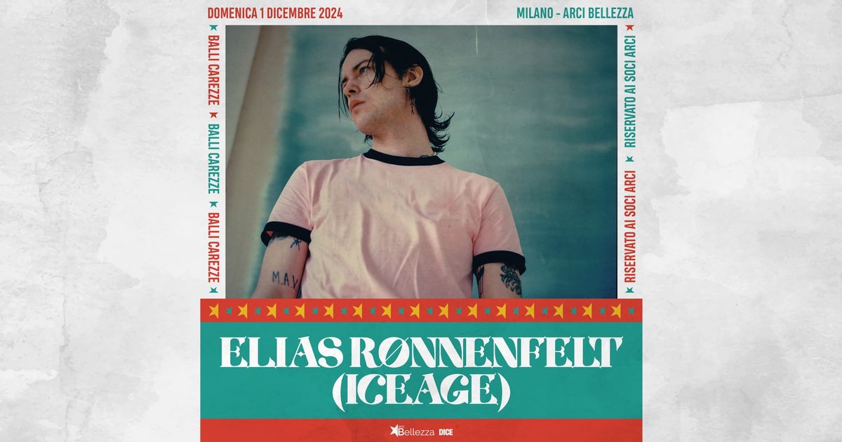 ELIAS R\u00d8NNENFELT (ICEAGE) | Milano, Arci Bellezza