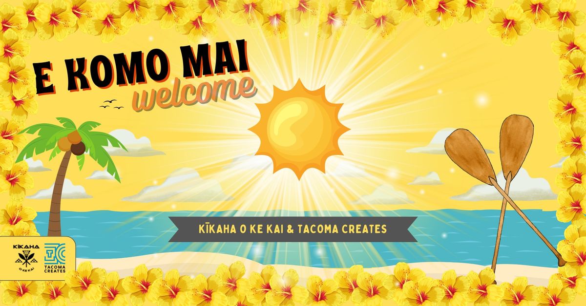 E Komo Mai - Welcome! A Kikaha Hawaiian Cultural Community Event