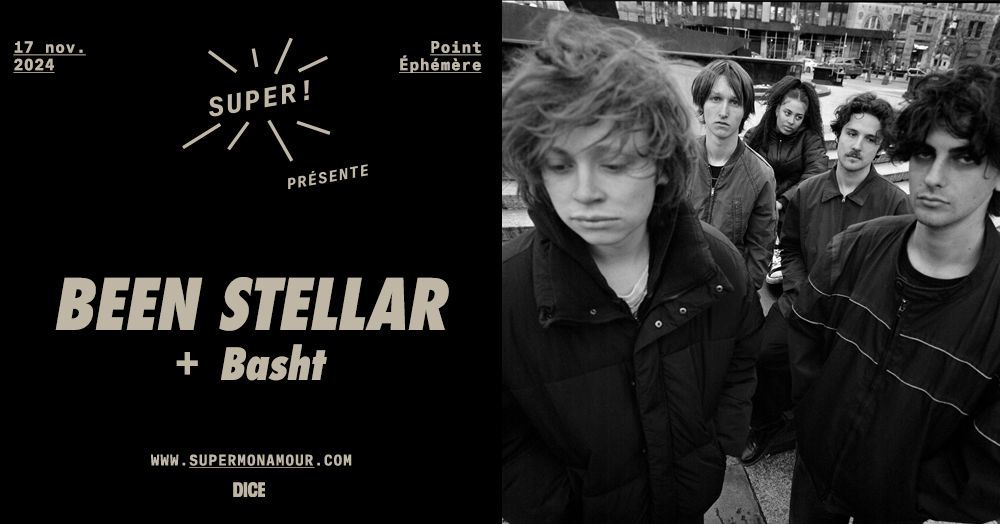 Super ! \u2014 Been Stellar + Basht en concert le 17 novembre 2024 au Point \u00c9ph\u00e9m\u00e8re