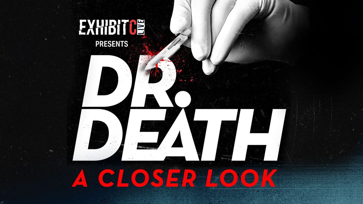 Exhibit C LIVE Presents: Dr. Death - A Closer Look