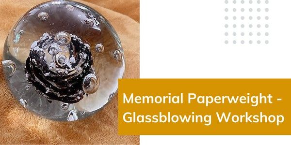 Memorial Glassblowing Paperweight Workshop