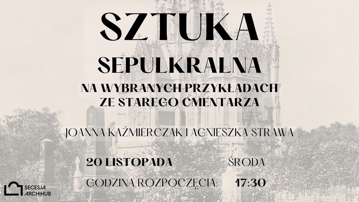 [WYK\u0141AD] Sztuka sepulkralna z prze\u0142omu XIX i ** wieku na wybranych przyk\u0142adach ze Starego Cmentarza